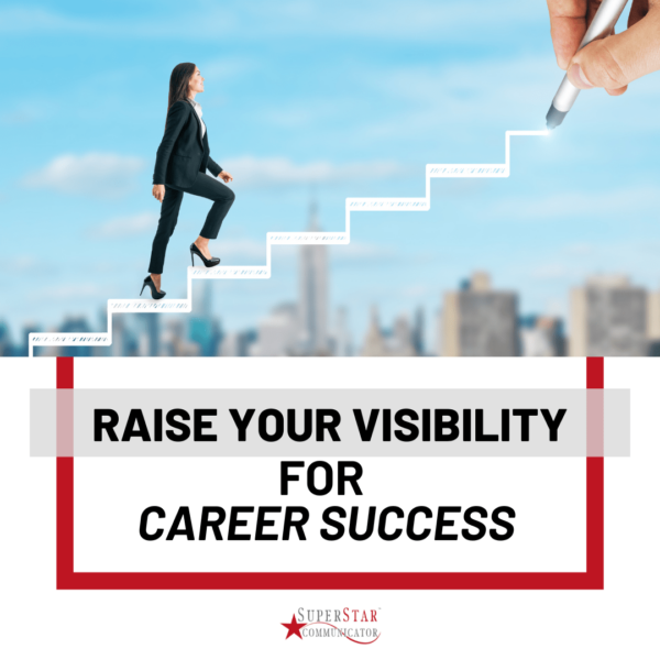 Raise your visibility for career success online course from Superstar communicator