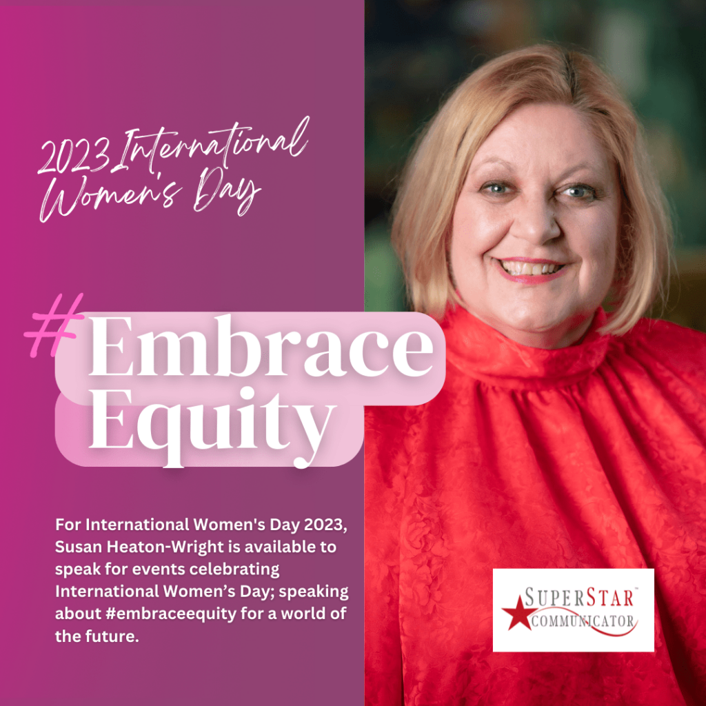 SuperStar Communicator Susan Heaton-Wright is an International Women's Day speaker for #embraceequity 2023